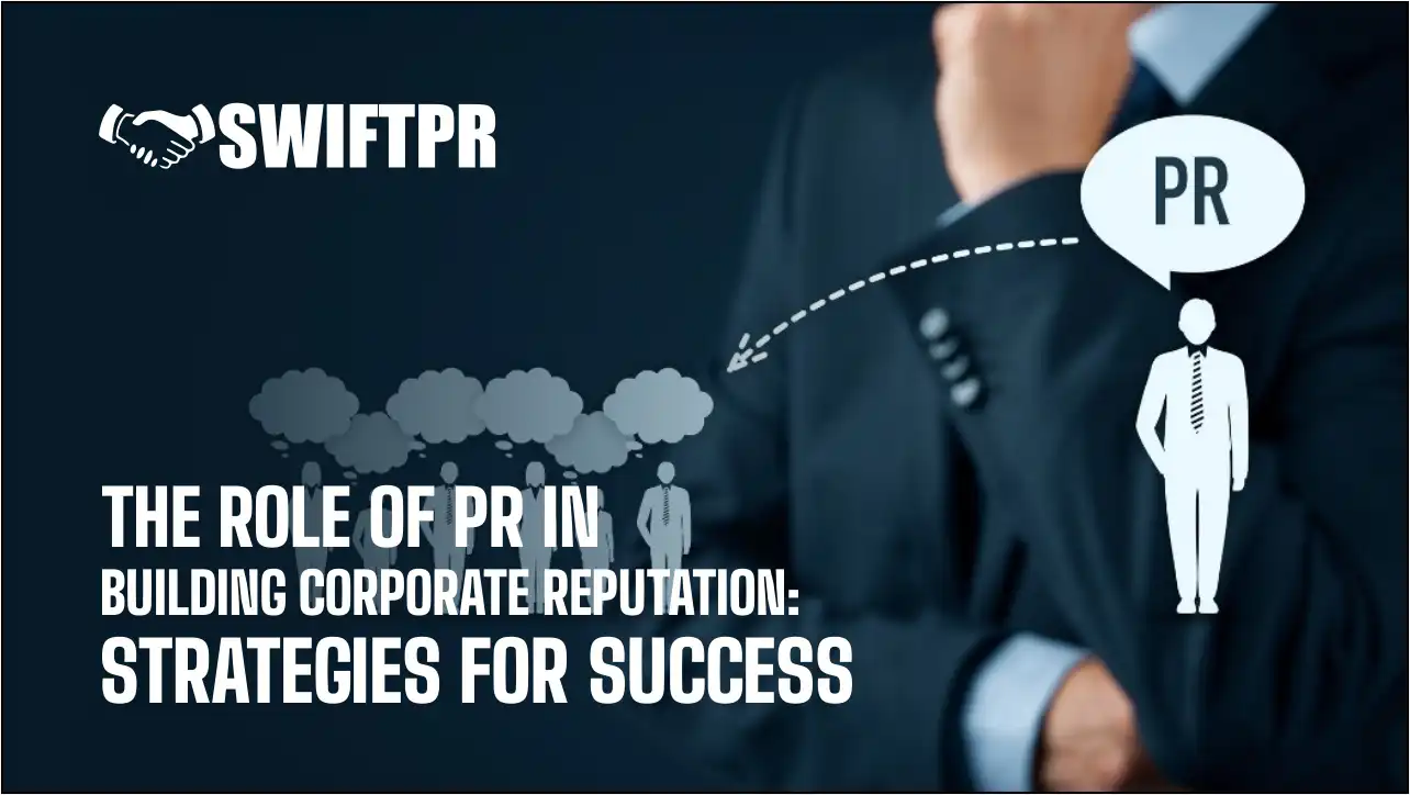 The Role Of PR in Building Corporate Reputation: Strategies For Success