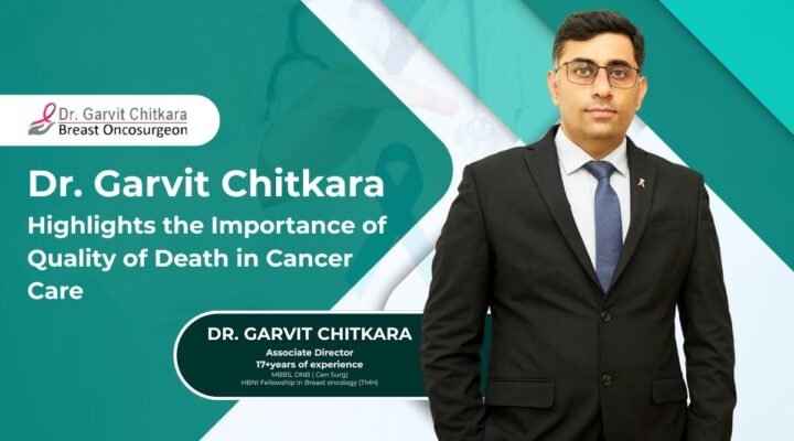 Dr. Garvit Chitkara highlights the evolving role of palliative care in cancer treatment, focusing on dignity, comfort and quality of life at end of life.