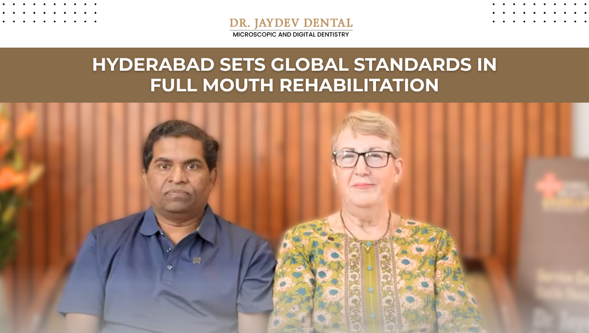 Hyderabad Emerges as the Next Global Smile-Destination: Cutting-Edge Full Mouth Rehabilitation Solutions at Dr. Jaydev Dental Clinic for International Patients