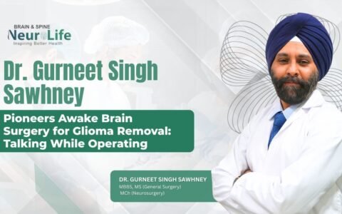 Dr. Gurneet Singh Sawhney Pioneers Awake Brain Surgery for Glioma Removal: Talking While Operating