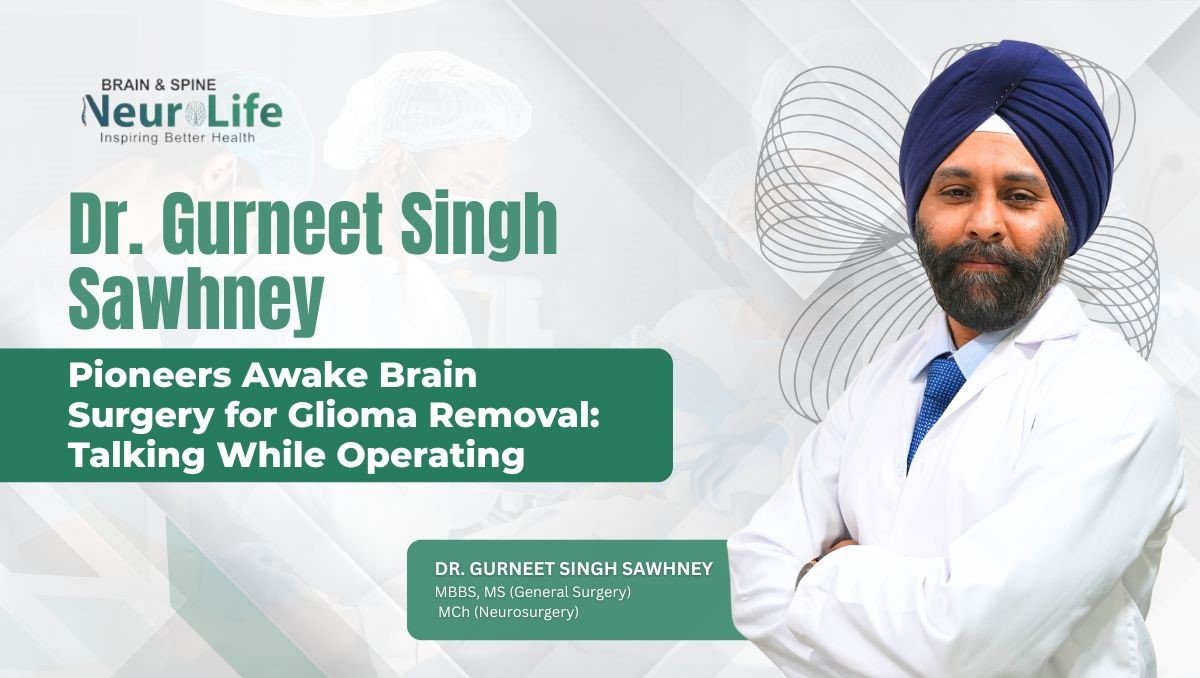 Dr. Gurneet Singh Sawhney Pioneers Awake Brain Surgery for Glioma Removal: Talking While Operating