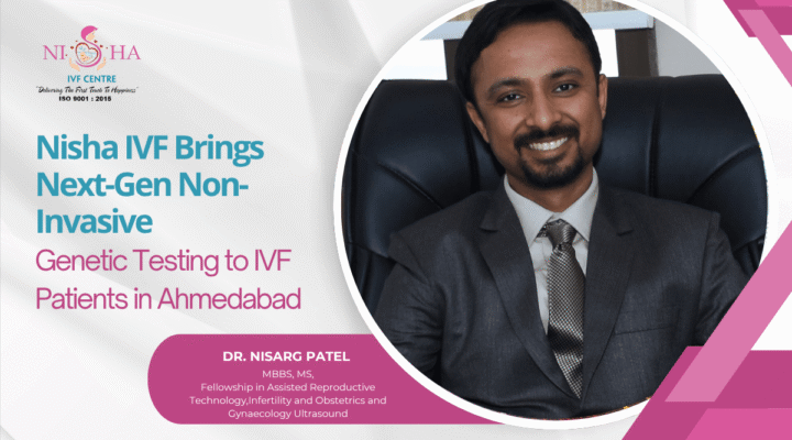 Introducing Non-Invasive Genetic Embryo Screening (niPGT) Service in Ahmedabad: Nisha IVF
