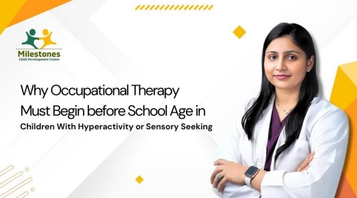 Why Occupational Therapy Must Begin before School Age in Children With Hyperactivity or Sensory Seeking? : Dr. Purva Pande